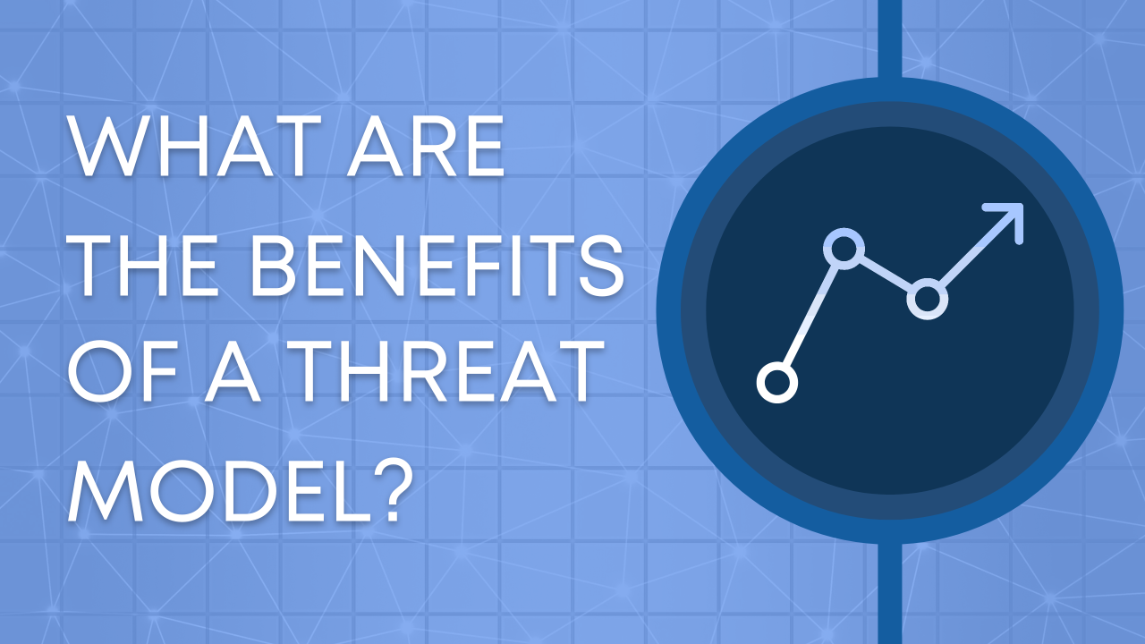 what are the benefits of a threat model